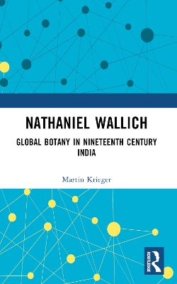 Nathaniel Wallich: Global Botany in Nineteenth Century India book