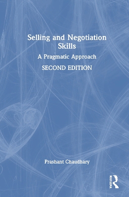 Selling and Negotiation Skills: A Pragmatic Approach by Prashant Chaudhary