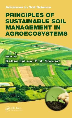 Principles of Sustainable Soil Management in Agroecosystems by Rattan Lal