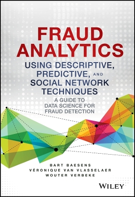 Fraud Analytics Using Descriptive, Predictive, and Social Network Techniques book