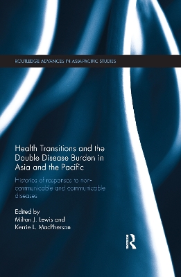 Health Transitions and the Double Disease Burden in Asia and the Pacific by Milton J. Lewis