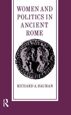 Women and Politics in Ancient Rome by Richard A. Bauman