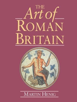 The Art of Roman Britain by Martin Henig