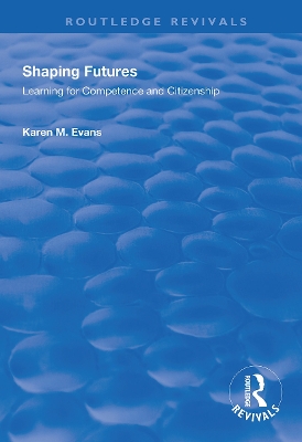 Shaping Futures: Learning for Competence and Citizenship by Karen M. Evans