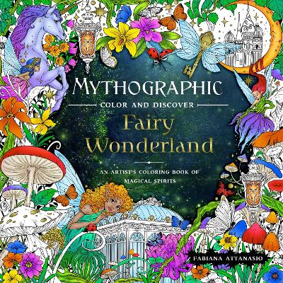 Mythographic Color and Discover: Fairy Wonderland: An Artist's Coloring Book of Magical Spirits book