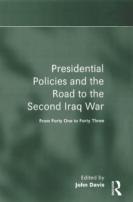 Presidential Policies and the Road to the Second Iraq War: From Forty One to Forty Three by John Davis