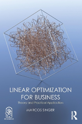Linear Optimization for Business: Theory and practical application by Marcos Singer