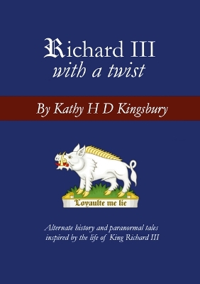 Richard III with a Twist: Alternate history and paranormal tales inspired by the life of King Richard III book