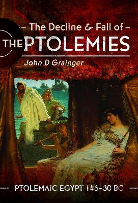 The Decline and Fall of the Ptolemies: Ptolemaic Egypt 146–30 BC book