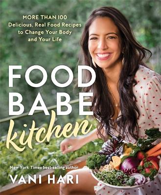 Food Babe Kitchen: More than 100 Delicious, Real Food Recipes to Change Your Body and Your Life book