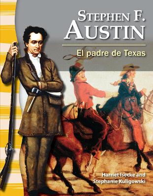 Stephen F. Austin: El padre de Texas by Harriet Isecke