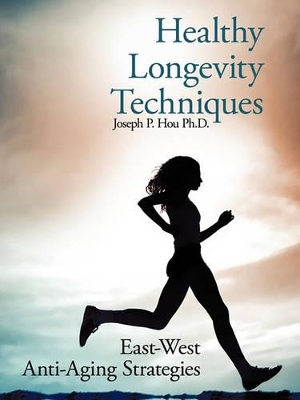 Healthy Longevity Techniques: East-West Anti-Aging Strategies book