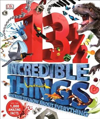 131/2 Incredible Things You Need to Know about Everything by DK