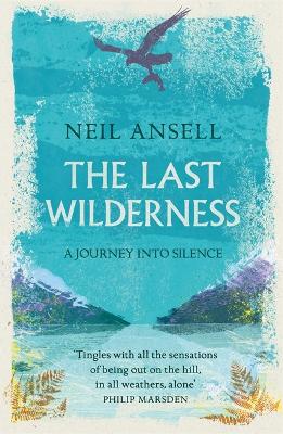 The The Last Wilderness: A Journey into Silence by Neil Ansell