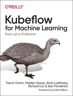 Kubeflow for Machine Learning: From Lab to Production book