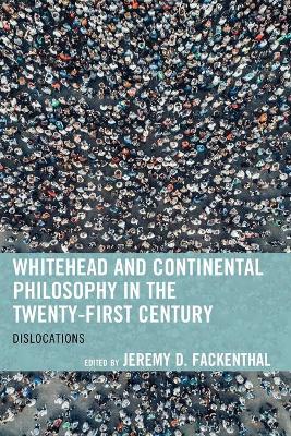 Whitehead and Continental Philosophy in the Twenty-First Century: Dislocations book