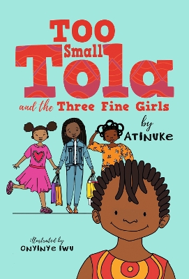Too Small Tola and the Three Fine Girls by Atinuke