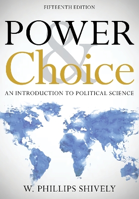 Power and Choice: An Introduction to Political Science by W. Phillips Shively