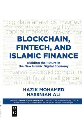 Blockchain, Fintech, and Islamic Finance: Building the Future in the New Islamic Digital Economy by Hazik Mohamed