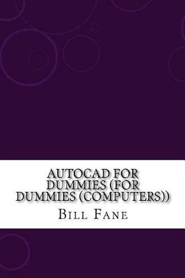 AutoCAD for Dummies (for Dummies (Computers)) by Bill Fane
