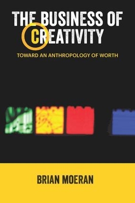 The Business of Creativity: Toward an Anthropology of Worth book