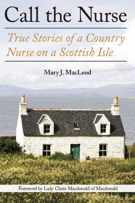 Call the Nurse: True Stories of a Country Nurse on a Scottish Isle (the Country Nurse Series, Book One)Volume 1 book