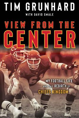Tim Grunhard: My Football Life and the Rebirth of Chiefs Kingdom book