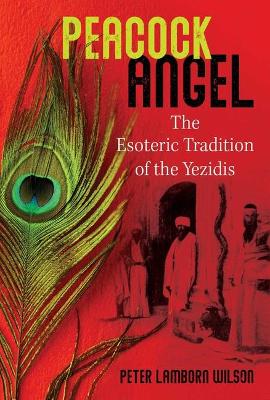 Peacock Angel: The Esoteric Tradition of the Yezidis book