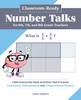 Classroom-Ready Number Talks for Sixth, Seventh, and Eighth Grade Teachers: 1,000 Interactive Math Activities That Promote Conceptual Understanding and Computational Fluency book