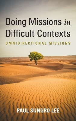 Doing Missions in Difficult Contexts by Paul Sungro Lee