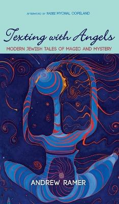 Texting with Angels: Modern Jewish Tales of Magic and Mystery book