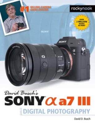 David Busch's Sony Alpha A7 III Guide to Digital Photography book