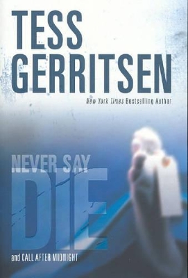Never Say Die: WITH Call After Midnight by Tess Gerritsen