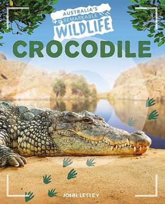 Australia's Remarkable Wildlife: Crocodile by John Lesley