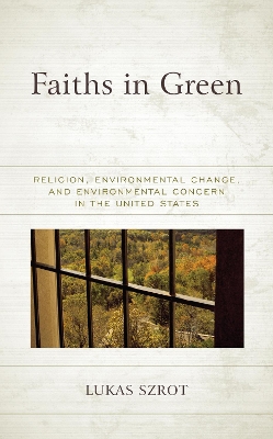 Faiths in Green: Religion, Environmental Change, and Environmental Concern in the United States book
