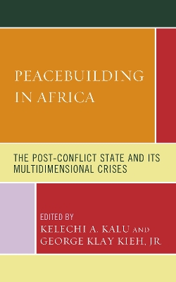 Peacebuilding in Africa: The Post-Conflict State and Its Multidimensional Crises by George Klay Kieh Jr