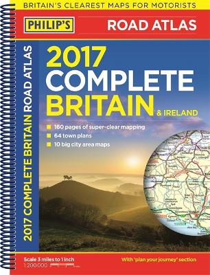Philip's Complete Road Atlas Britain and Ireland 2017 by Philip's Maps