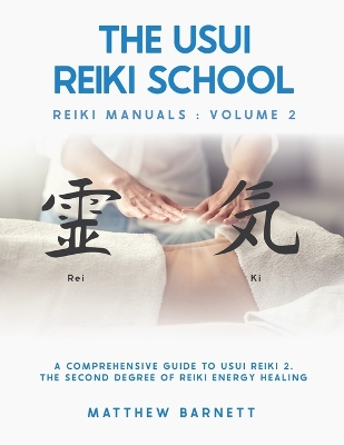 A Comprehensive Guide To Usui Reiki 2. The Second Degree Of Reiki Energy Healing book