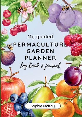 My Guided Fruit Tree Gardening Planner, Log Book and Journal: The Perfect Companion for Cultivating Your Dream Fruit Garden book