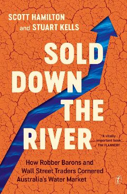 Sold Down the River: How Robber Barons and Wall Street Traders Cornered Australia's Water Market book
