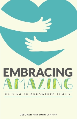 Embracing Amazing: Consciously Growing an Empowered Family book