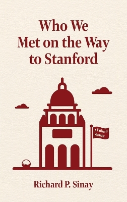 Who We Met on the Way to Stanford: A Father's Memoir book