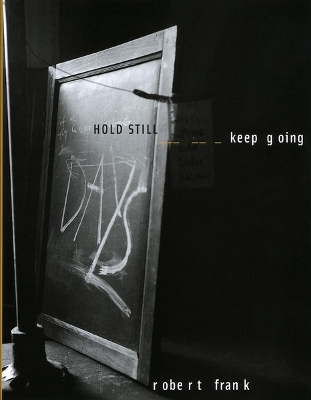 Robert Frank: Hold Still-Keep Going by Ute Eskildsen