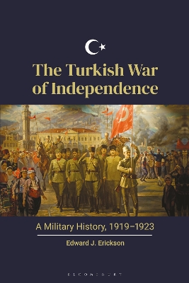 The Turkish War of Independence: A Military History, 1919–1923 book