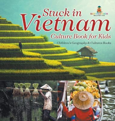 Stuck in Vietnam - Culture Book for Kids Children's Geography & Culture Books by Baby Professor