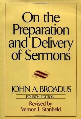 On the Preparation and Delivery of Sermons by John a Broadus