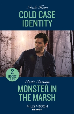 Cold Case Identity / Monster In The Marsh: Cold Case Identity (Hudson Sibling Solutions) / Monster in the Marsh (The Swamp Slayings) (Mills & Boon Heroes) by Carla Cassidy