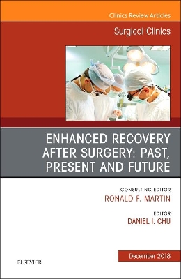 Enhanced Recovery After Surgery: Past, Present, and Future, An Issue of Surgical Clinics: Volume 98-6 book