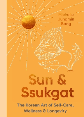 Sun and Ssukgat: The Korean Art of Self-Care, Wellness & Longevity book