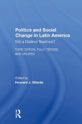 Politics And Social Change In Latin America: Still A Distinct Tradition? Third Edition by Howard J. Wiarda